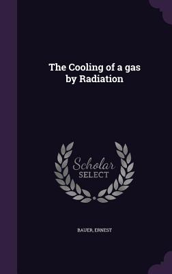 The Cooling of a gas by Radiation - Bauer, Ernest