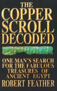 The Copper Scroll Decoded: One Man's Search for the Fabulous Treasure of Ancient Egypt - Feather, Robert