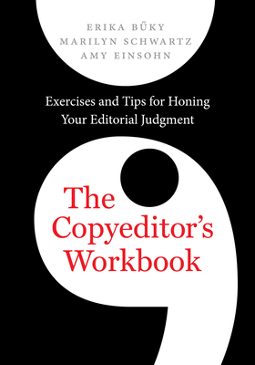The Copyeditor's Workbook: Exercises and Tips for Honing Your Editorial Judgment - Buky, Erika, and Schwartz, Marilyn, and Einsohn, Amy