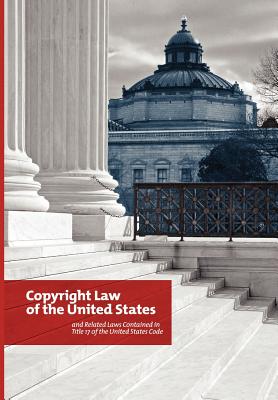 The Copyright Law of the United States and Related Laws Contained in the United States Code, December 2011 - Copyright Office, and Library of Congress