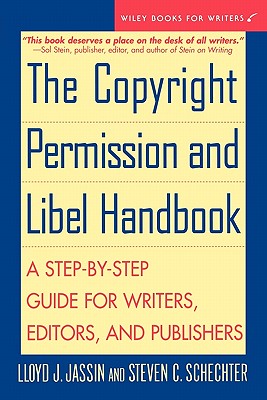The Copyright Permission and Libel Handbook: A Step-By-Step Guide for Writers, Editors, and Publishers - Jassin, Lloyd J, and Schechter, Steven C