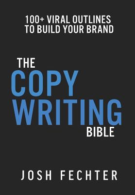 The Copywriting Bible: 100+ Viral Outlines to Build Your Brand - Fechter, Josh
