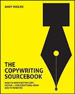 The Copywriting Sourcebook: How to Write Better Copy, Faster - For Everything from Ads to Websites - Maslen, Andy