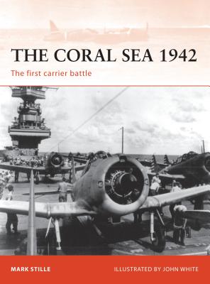 The Coral Sea 1942: The First Carrier Battle - Stille, Mark