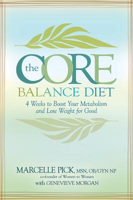 The Core Balance Diet: 4 Weeks to Boost Your Metabolism and Lose Weight for Good - Pick, Marcelle, Msn