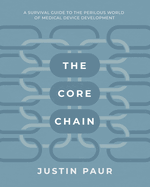 The Core Chain: A Survival Guide to the Perilous World of Medical Device Development