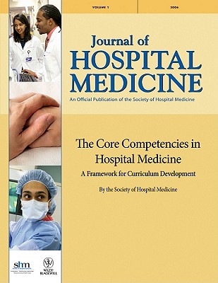 The Core Competencies in Hospital Medicine: A Framework for Curriculum Development by the Society of Hospital Medicine - Pistoria, Michael J, and Amin, Alpesh N, and Dressler, Daniel D