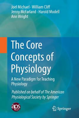 The Core Concepts of Physiology: A New Paradigm for Teaching Physiology - Michael, Joel, and Cliff, William, and McFarland, Jenny