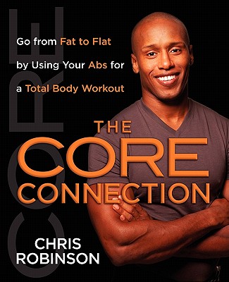 The Core Connection: Go from Fat to Flat by Using Your ABS for a Total - Robinson, Chris, Dr.