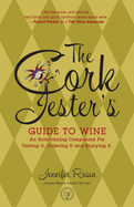 The Cork Jester's Guide to Wine: An Entertaining Companion for Tasting It, Ordering It & Enjoying It