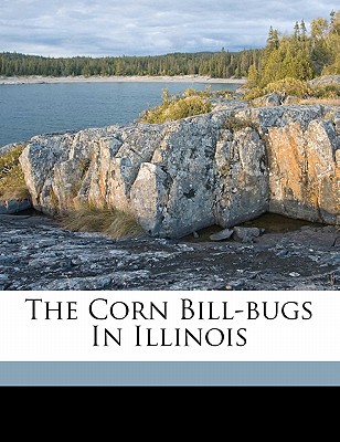 The Corn Bill-Bugs in Illinois - Forbes, Stephen Alfred 1844-1930 (Creator)