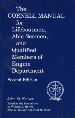 The Cornell Manual for Lifeboatmen, Able Seamen, and Qualified Members of Engine Department - Keever, John M