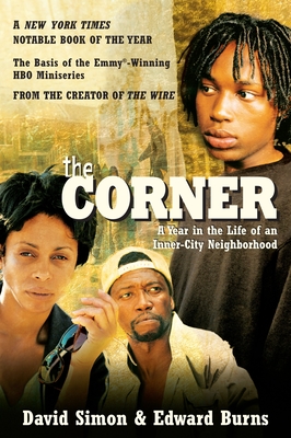 The Corner: A Year in the Life of an Inner-City Neighborhood - Simon, David, and Burns, Edward