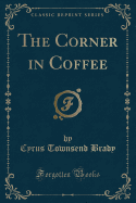 The Corner in Coffee (Classic Reprint)