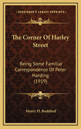 The Corner of Harley Street: Being Some Familiar Correspondence of Peter Harding, M.D