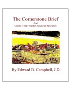 The Cornerstone Brief: And Secrets of the Forgotten American Revolution