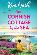 The Cornish Cottage by the Sea: A heartwarming story of love, friendship, and fresh starts from Kim Nash
