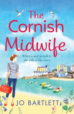 The Cornish Midwife: The top 10 bestselling uplifting escapist read from Jo Bartlett - Jo Bartlett