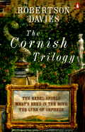 The Cornish Trilogy: What's Bred in the Bone; the Rebel Angels; the Lyre of Orpheus