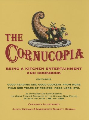 The Cornucopia: Being a Kitchen Entertainment and Cookbook - Herman, Judith, and Herman, Marguerite Shalett