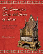 The Coronation Chair and Stone of Scone: History, Archaeology and Conservation