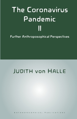 The Coronavirus Pandemic II: Further Anthroposophical Perspectives - Von Halle, Judith, and Smith, Frank Thomas (Translated by), and Stewart, James (Editor)