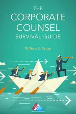 The Corporate Counsel Survival Guide - Kruse, William E