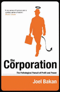 The Corporation: The Pathological Pursuit of Profit and Power - Bakan, Joel