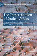 The Corporatization of Student Affairs: Serving Students in Neoliberal Times