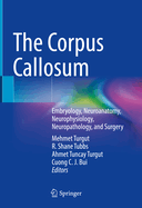 The Corpus Callosum: Embryology, Neuroanatomy, Neurophysiology, Neuropathology, and Surgery