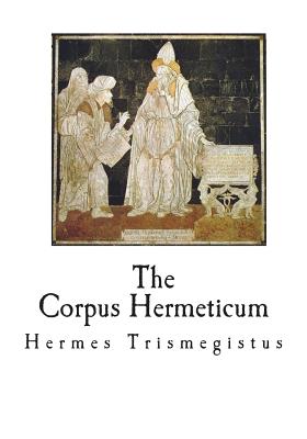The Corpus Hermeticum: The Teachings of Hermes Trismegistus - Mead, G R S (Translated by), and Trismegistus, Hermes