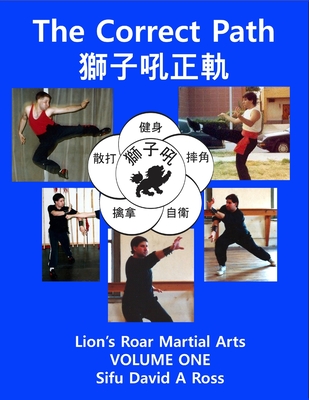 The Correct Path: Lion's Roar Martial Arts Volume One - Ross, David A