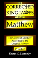 The Corrected King James Version Matthew: The Gospel of Matthew According to the Original Hebrew