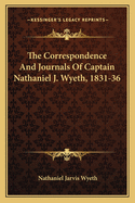 The Correspondence and Journals of Captain Nathaniel J. Wyeth, 1831-36