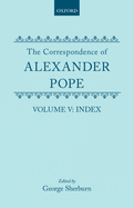 The Correspondence of Alexander Pope: Volume V: Index