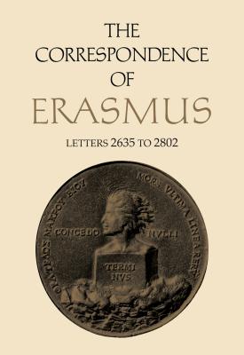 The Correspondence of Erasmus: Letters 2635 to 2802, Volume 19 - Erasmus, Desiderius, and Miller, Clarence (Translated by), and Estes, James M (Notes by)