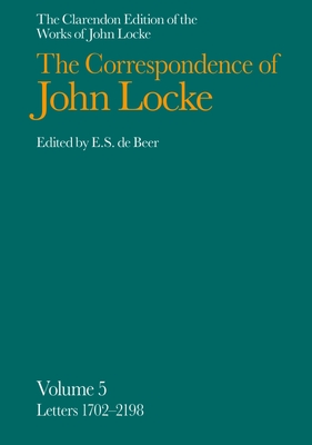 The Correspondence of John Locke: Volume 5: Letters 1702-2198, Covering the Years 1694-1697 - Locke, John, and Beer, E S de (Editor)