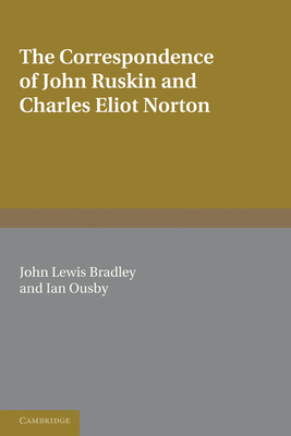 The Correspondence of John Ruskin and Charles Eliot Norton - Norton, Charles Eliot, and Ruskin, John, and Bradley, John Lewis (Editor)