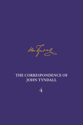 The Correspondence of John Tyndall, Volume 4: The Correspondence, January 1853-December 1854 - Hesketh, Ian (Editor), and Sera-Shriar, Efram (Editor)