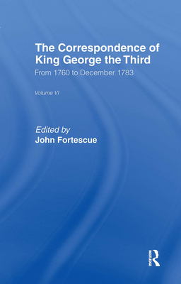 The Correspondence of King George the Third Vl6 - Fortescue, Sir John