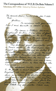 The Correspondence of W.E.B. Du Bois, Volume I: Selections, 1877-1934 Volume 1