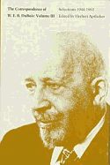 The Correspondence of W.E.B. Du Bois, Volume III, 3: Selections, 1944-1963