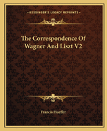 The Correspondence of Wagner and Liszt V2