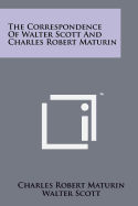 The Correspondence of Walter Scott and Charles Robert Maturin
