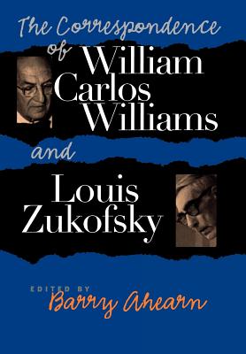 The Correspondence of William Carlos Williams & Louis Zukofsky - Williams, William Carlos, and Zukofsky, Louis, and Ahearn, Barry (Editor)