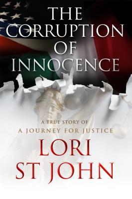 The Corruption of Innocence: A True Story of a Journey for Justice - St John, Lori