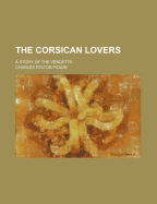 The Corsican Lovers: A Story of the Vendetta