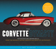 The Corvette Dynasty: Featuring Rare Memorabilia from the General Motors Archives and Corvette Enthusiasts - Delorenzo, Matt