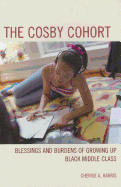 The Cosby Cohort: Blessings and Burdens of Growing Up Black Middle Class