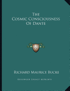 The Cosmic Consciousness of Dante - Bucke, Richard Maurice, M.D.